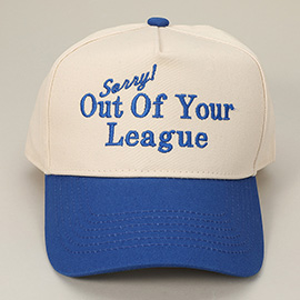 SORRY OUT OF YOUR LEAGUE Message Embroidered Baseball Cap