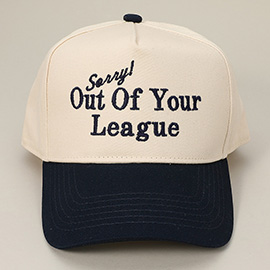 SORRY OUT OF YOUR LEAGUE Message Embroidered Baseball Cap